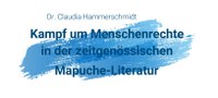 Prof. Dr. Claudia Hammerschmidt (Romanistik, Universität Jena): Kampf um Menschenrechte in der zeitgenössischen Mapuche-Literatur